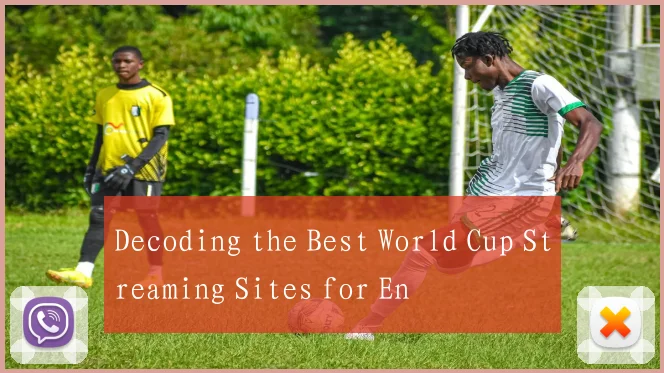 Decoding the Best World Cup Streaming Sites for En